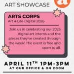 White flyer for "Student Art Showcase" from Arts Corps' Art 4 Life Digital Internship. Text with event details in a pink box.