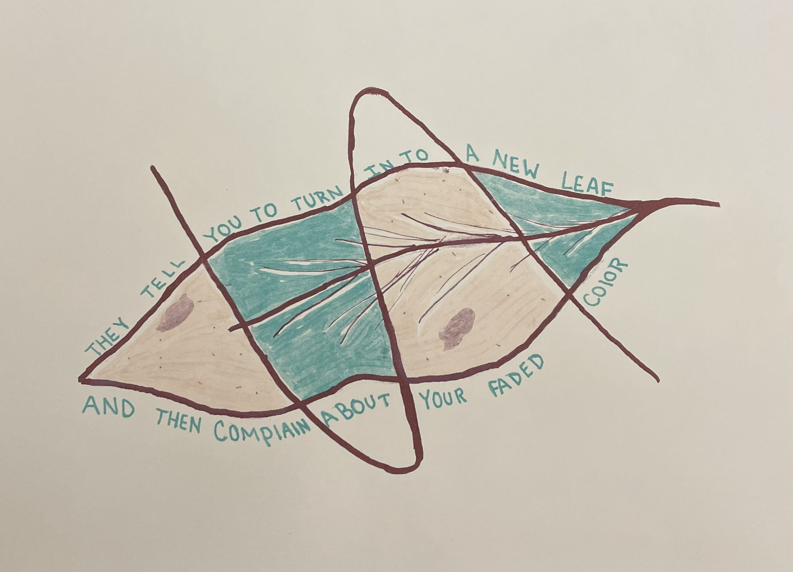 "they tell you to turn into a new leaf but then complain about your faded color" around drawing of a leaf, part brown, part green