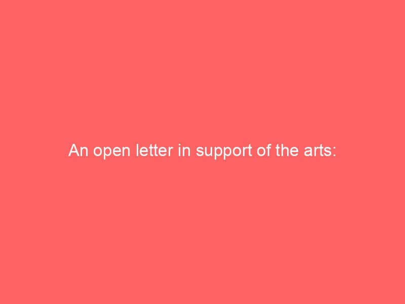 An open letter in support of the arts:
